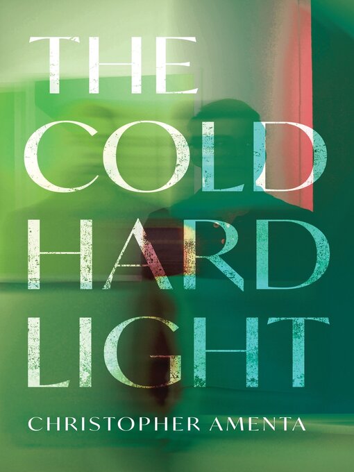Title details for The Cold Hard Light by Christopher Amenta - Available